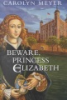 Book cover for "Beware, Princess Elizabeth".